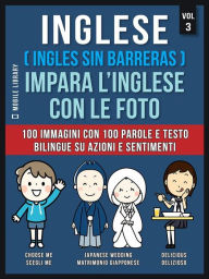 Title: Inglese ( Ingles Sin Barreras ) Impara L'Inglese Con Le Foto (Vol 3): 100 immagini con 100 parole e testo bilingue su Azioni e Sentimenti, Author: Mobile Library