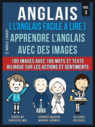 Title: Anglais ( L'Anglais facile a lire ) - Apprendre L'Anglais Avec Des Images (Vol 3): 100 images avec 100 mots et texte bilingue sur les Actions et Sentiments, Author: Mobile Library