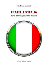 Title: Fratelli d'Italia: Testo (e musica) dell'Inno italiano, Author: Goffredo Mameli