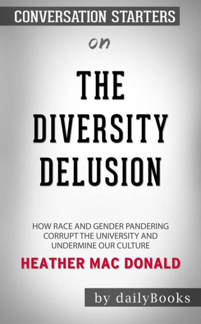 The Diversity Delusion: How Race and Gender Pandering Corrupt the ...