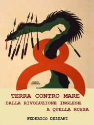 Title: Terra contro Mare: dalla rivoluzione inglese a quella russa, Author: Federico Dezzani