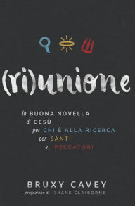 Title: riunione: la Buona Novella di Gesù, per chi è alla ricerca, per santi e peccatori, Author: Bruxy Cavey