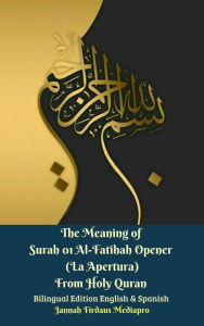 Title: The Meaning of Surah 01 Al-Fatihah Opener (La Apertura) From Holy Quran Bilingual Edition English & Spanish, Author: Jannah Firdaus Mediapro