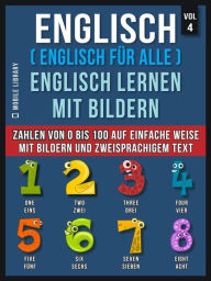 Title: Englisch ( Englisch für alle ) Englisch Lernen Mit Bildern (Vol 4): Lerne Zahlen von 0 bis 100 auf einfache Weise mit Bildern und zweisprachigem Text, Author: Mobile Library