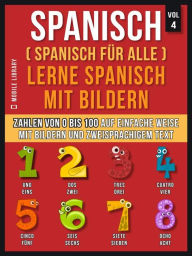 Title: Spanisch (Spanisch für alle) Lerne Spanisch mit Bildern (Vol 4): Lerne Zahlen von 0 bis 100 auf einfache Weise mit Bildern und zweisprachigem Text, Author: Mobile Library