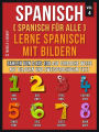 Spanisch (Spanisch für alle) Lerne Spanisch mit Bildern (Vol 4): Lerne Zahlen von 0 bis 100 auf einfache Weise mit Bildern und zweisprachigem Text