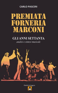 Title: Premiata Forneria Marconi - Gli Anni Settanta, Author: Carlo Pasceri