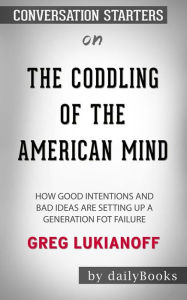 Title: The Coddling of the American Mind: How Good Intentions and Bad Ideas Are Setting Up a Generation for Failure??????? by Greg Lukianoff ??????? Conversation Starters, Author: dailyBooks