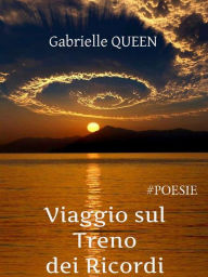 Title: Viaggio sul treno dei ricordi - #poesie, Author: Gabrielle Queen
