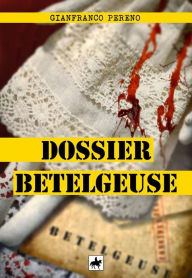 Title: Dossier Betelgeuse, Author: Gianfranco Pereno