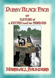 Title: PUSSY BLACK FACE - The Adventures of a Mischievous Kitten and his Friends, Author: Marshall Saunders