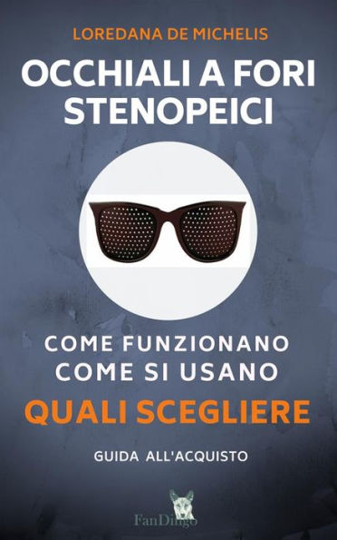 Occhiali a fori stenopeici: Come funzionano, come si usano, quali scegliere