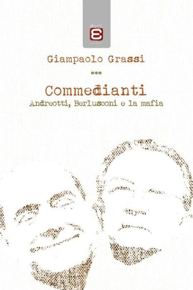 Commedianti: Andreotti, Berlusconi e la mafia