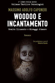 Title: Woodoo e Incantamento: Realtà illusorie e miraggi d'amore, Author: Massimo Adolfo Caponeri