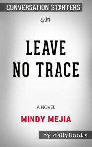 Title: Leave No Trace: A Novel??????? by Mindy Mejia??????? Conversation Starters, Author: dailyBooks