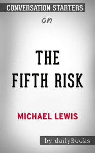 Title: The Fifth Risk: by Michael Lewis??????? Conversation Starters, Author: dailyBooks