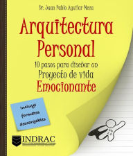 Title: Arquitectura Personal: 10 pasos para diseñar un proyecto de vida emocionante, Author: Dr. Juan Pablo Aguilar Meza