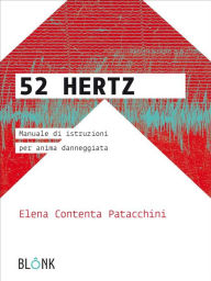 Title: 52Hertz - Manuale d'istruzioni per anima danneggiata, Author: Elena Contenta Patacchini