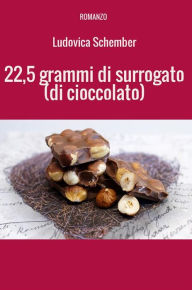 Title: 22,5 grammi di surrogato (di cioccolato), Author: Ludovica Schember