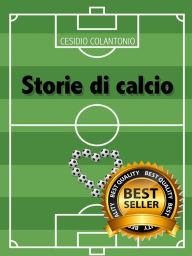 Title: Storie di calcio, Author: CESIDIO COLANTONIO