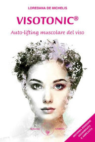 Title: Visotonic auto-lifting muscolare del viso, Author: Loredana de Michelis