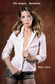 Title: Alice Vinci, Author: Pier Angelo Bertolotti