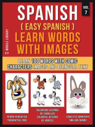 Title: Spanish ( Easy Spanish ) Learn Words With Images (Vol 7): Learn 100 new words with comic characters images and bilingual text, Author: Mobile Library