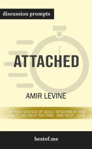 Title: Attached: The New Science of Adult Attachment and How It Can Help YouFind - and Keep - Love: Discussion Prompts, Author: bestof.me