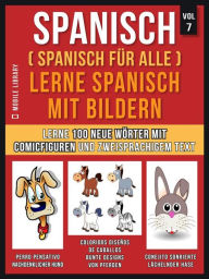 Title: Spanisch (Spanisch für alle) Lerne Spanisch mit Bildern (Vol 7): Lerne 100 neue Wörter mit Comicfiguren und zweisprachigem Text, Author: Mobile Library