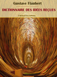 Title: Dictionnaire des idées reçues, Author: Gustave Flaubert