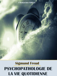Title: Psychopathologie de la Vie Quotidienne, Author: Sigmund Freud