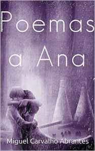 Title: Poemas a Ana: Quarta Edição, Author: Miguel Carvalho Abrantes