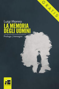 Title: La memoria degli uomini - Prologo: Immagini (Gratis-gratuito-free): (Romanzo a puntate - 0 di 3), Author: luigi manno