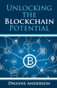 Title: Unlocking the Blockchain Potential, Author: Dwayne Anderson