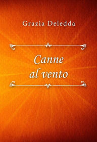 Title: Canne al vento, Author: Grazia Deledda