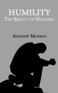 Title: Humility: The Beauty of Holiness, Author: Andrew Murray