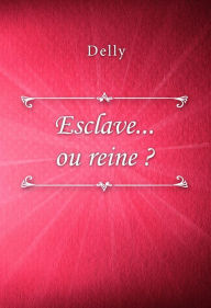 Title: Esclave... ou reine ?, Author: Delly