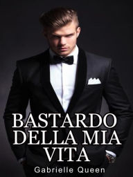 Title: Bastardo della mia vita, Author: Gabrielle Queen