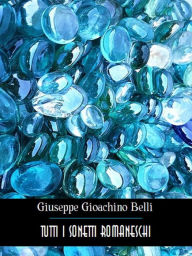 Title: Tutti i sonetti romaneschi, Author: Giuseppe Gioachino Belli
