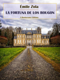 Title: La fortuna de los Rougon, Author: Émile Zola