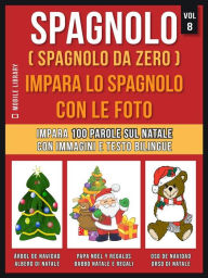 Title: Spagnolo ( Spagnolo da zero ) Impara lo spagnolo con le foto (Vol 8): Impara 100 parole sul Natale con immagini e testo bilingue, Author: Mobile Library