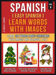 Title: Spanish ( Easy Spanish ) Learn Words With Images (Vol 8): Learn 100 words about Christmas with images and bilingual text, Author: Mobile Library