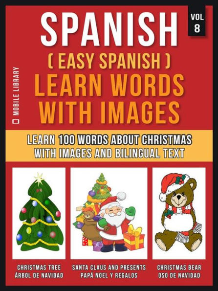 Spanish ( Easy Spanish ) Learn Words With Images (Vol 8): Learn 100 words about Christmas with images and bilingual text