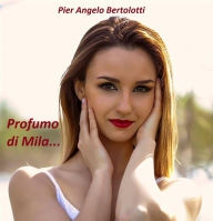 Title: Profumo di Mila..., Author: Pier Angelo Bertolotti