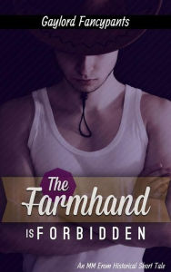 Title: The Farmhand Is Forbidden: An MM Erom Historical Short Tale, Author: Gaylord Fancypants