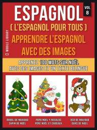 Title: Espagnol ( L'Espagnol Pour Tous ) - Apprendre l'espagnol avec des images (Vol 8): Apprenez 100 mots sur Noël avec des images et un texte bilingue, Author: Mobile Library