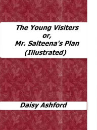 Title: The Young Visiters or, Mr. Salteena's Plan (Illustrated), Author: Daisy Ashford