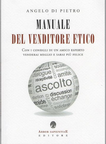 Manuale Del Venditore Etico: Con i consigli di un amico esperto venderai meglio e sarai più felice