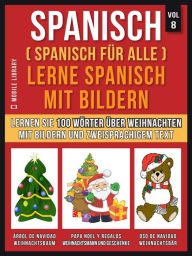 Title: Spanisch (Spanisch für alle) Lerne Spanisch mit Bildern (Vol 8): Lernen Sie 100 Wörter über Weihnachten mit Bildern und zweisprachigem Text, Author: Mobile Library