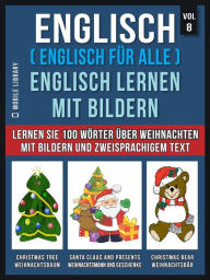 Title: Englisch ( Englisch für alle ) Englisch Lernen Mit Bildern (Vol 8): Lernen Sie 100 Wörter über Weihnachten mit Bildern und zweisprachigem Text, Author: Mobile Library